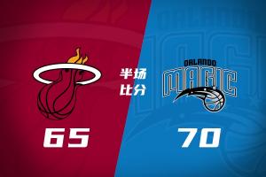 魔术半场70-65压制热火 班凯罗16+5 维金斯13分2断 字母哥高挂免战牌